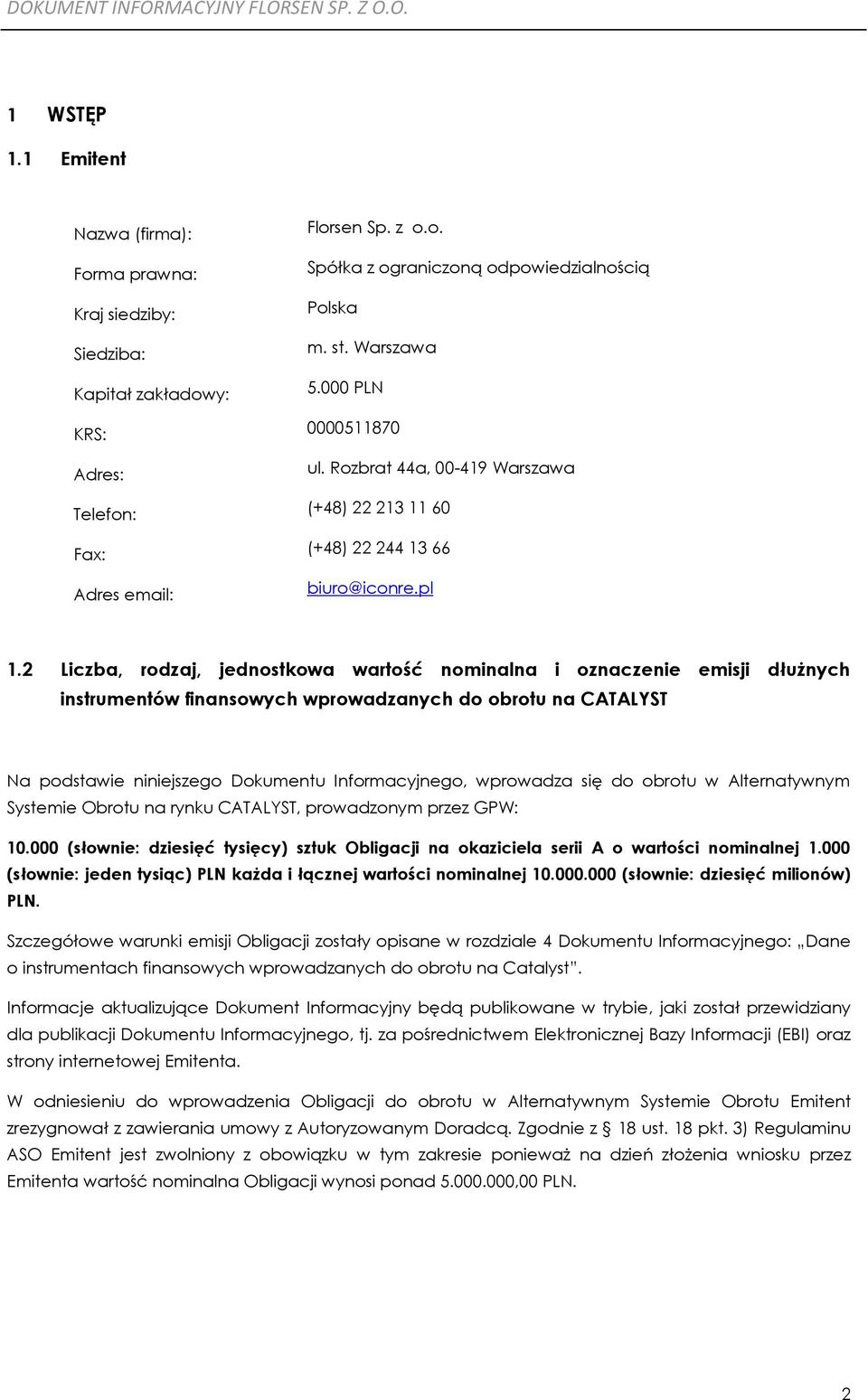 2 Liczba, rodzaj, jednostkowa wartość nominalna i oznaczenie emisji dłużnych instrumentów finansowych wprowadzanych do obrotu na CATALYST Na podstawie niniejszego Dokumentu Informacyjnego, wprowadza