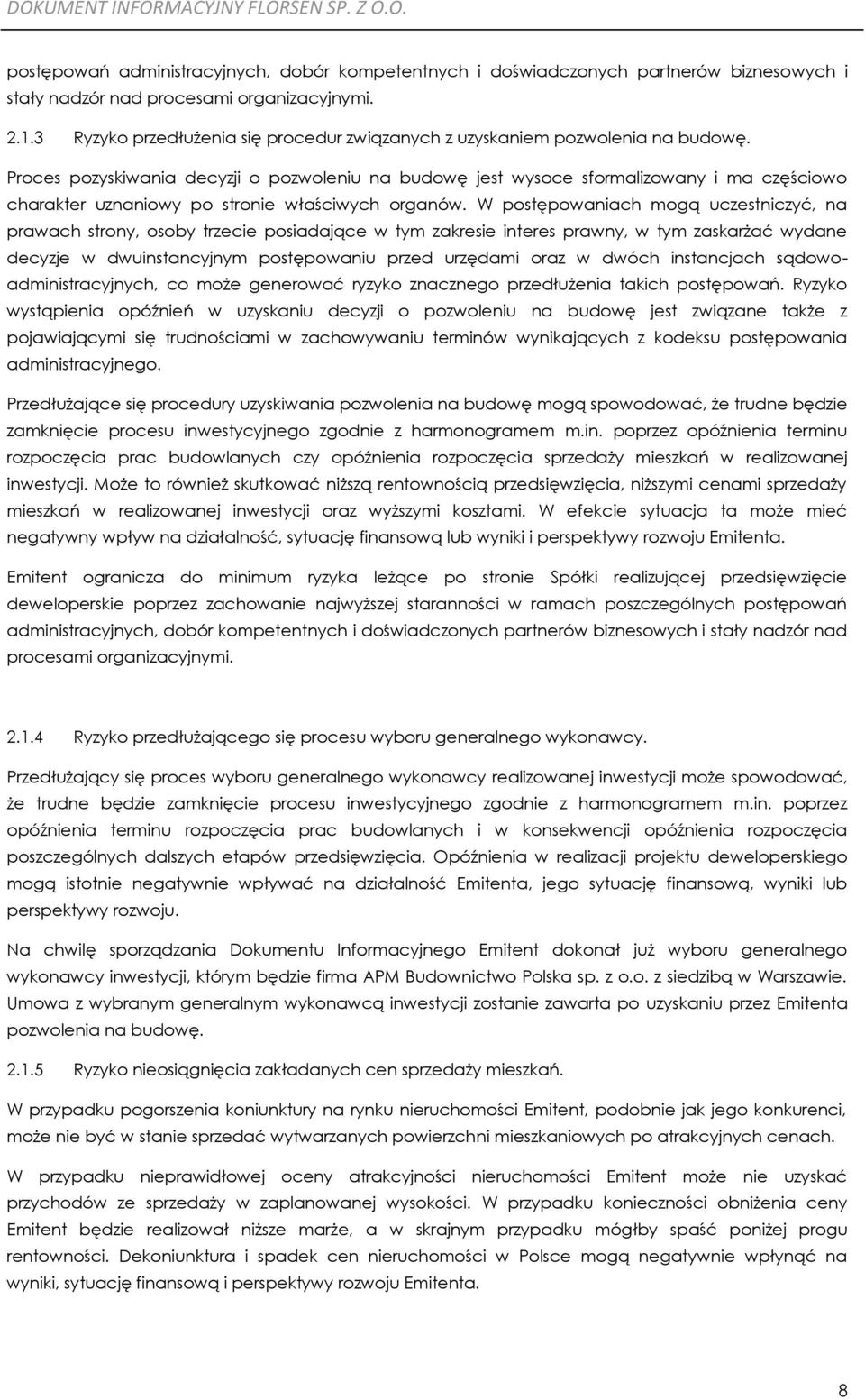Proces pozyskiwania decyzji o pozwoleniu na budowę jest wysoce sformalizowany i ma częściowo charakter uznaniowy po stronie właściwych organów.