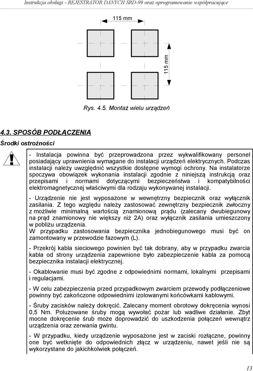 Podczas instalacji należy uwzględnić wszystkie dostępne wymogi ochrony.