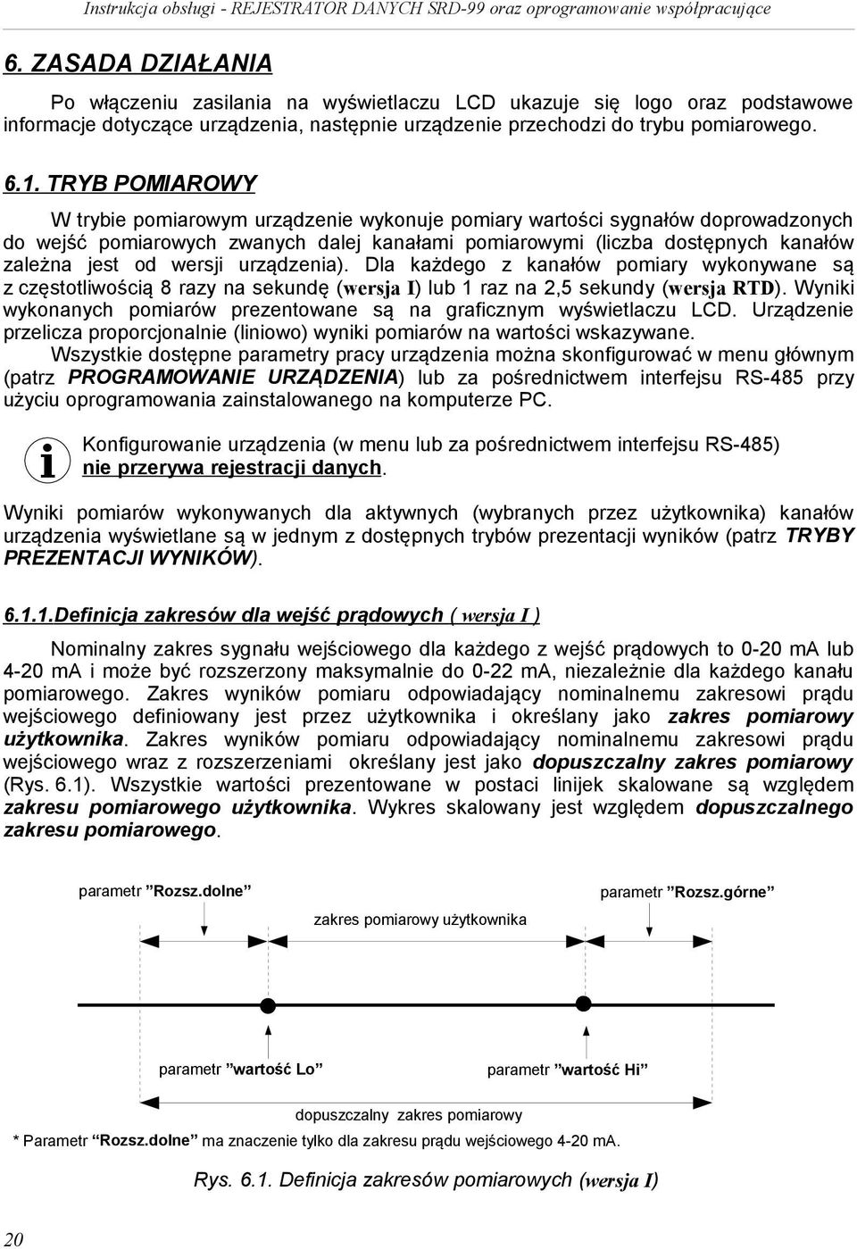 wersji urządzenia). Dla każdego z kanałów pomiary wykonywane są z częstotliwością 8 razy na sekundę (wersja I) lub 1 raz na 2,5 sekundy (wersja RTD).