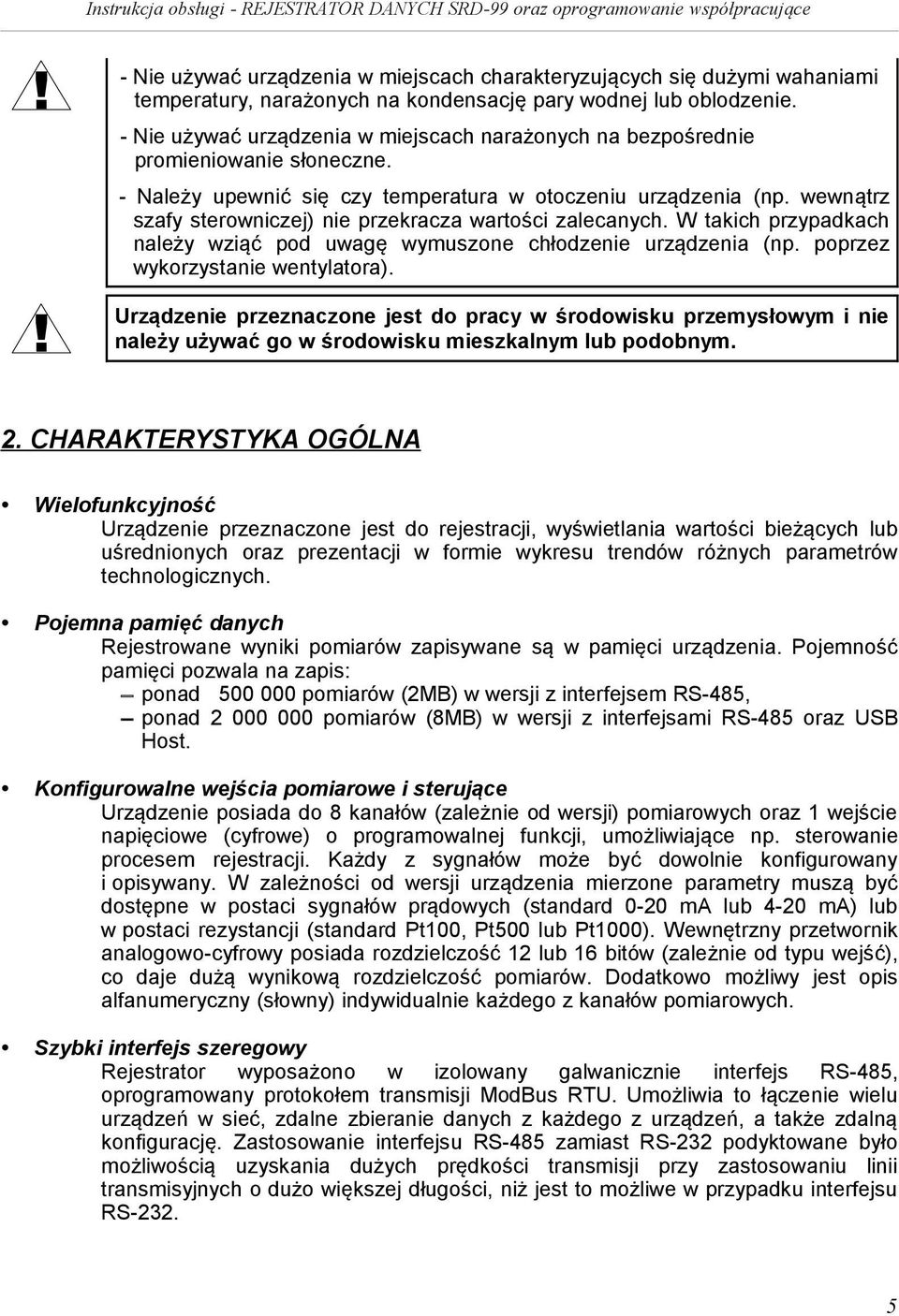 wewnątrz szafy sterowniczej) nie przekracza wartości zalecanych. W takich przypadkach należy wziąć pod uwagę wymuszone chłodzenie urządzenia (np. poprzez wykorzystanie wentylatora).