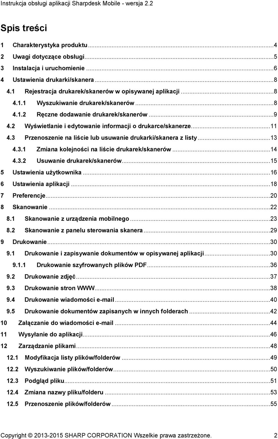 3 Przenoszenie na liście lub usuwanie drukarki/skanera z listy... 13 4.3.1 Zmiana kolejności na liście drukarek/skanerów... 14 4.3.2 Usuwanie drukarek/skanerów... 15 5 Ustawienia użytkownika.