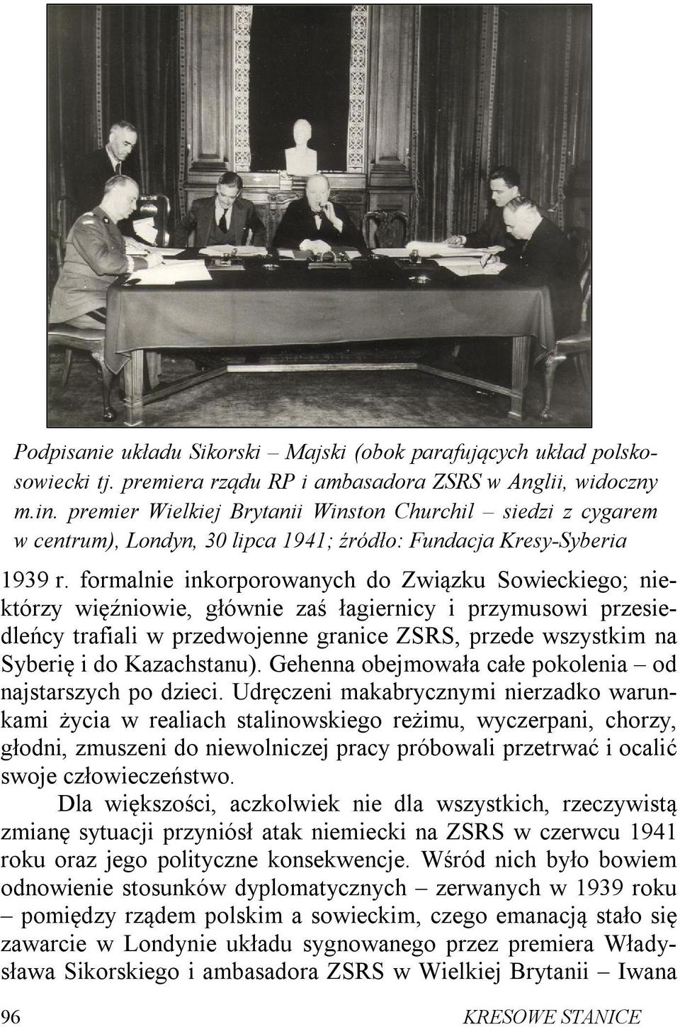 formalnie inkorporowanych do Związku Sowieckiego; niektórzy więźniowie, głównie zaś łagiernicy i przymusowi przesiedleńcy trafiali w przedwojenne granice ZSRS, przede wszystkim na Syberię i do