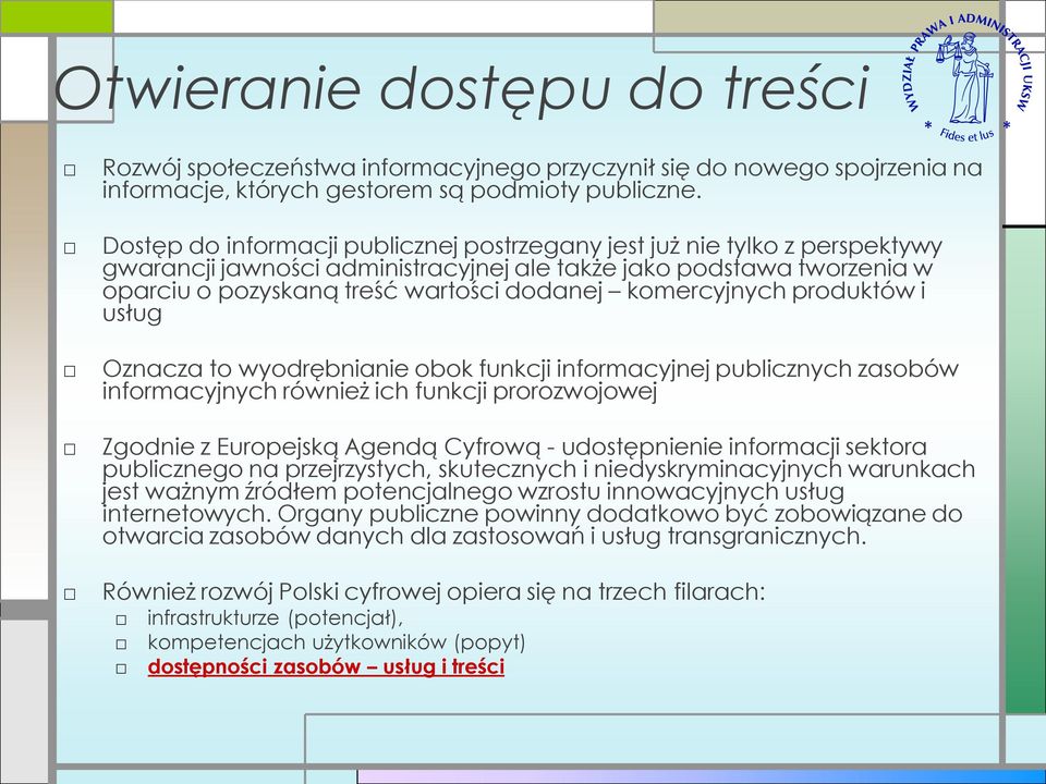 komercyjnych produktów i usług Oznacza to wyodrębnianie obok funkcji informacyjnej publicznych zasobów informacyjnych również ich funkcji prorozwojowej Zgodnie z Europejską Agendą Cyfrową -