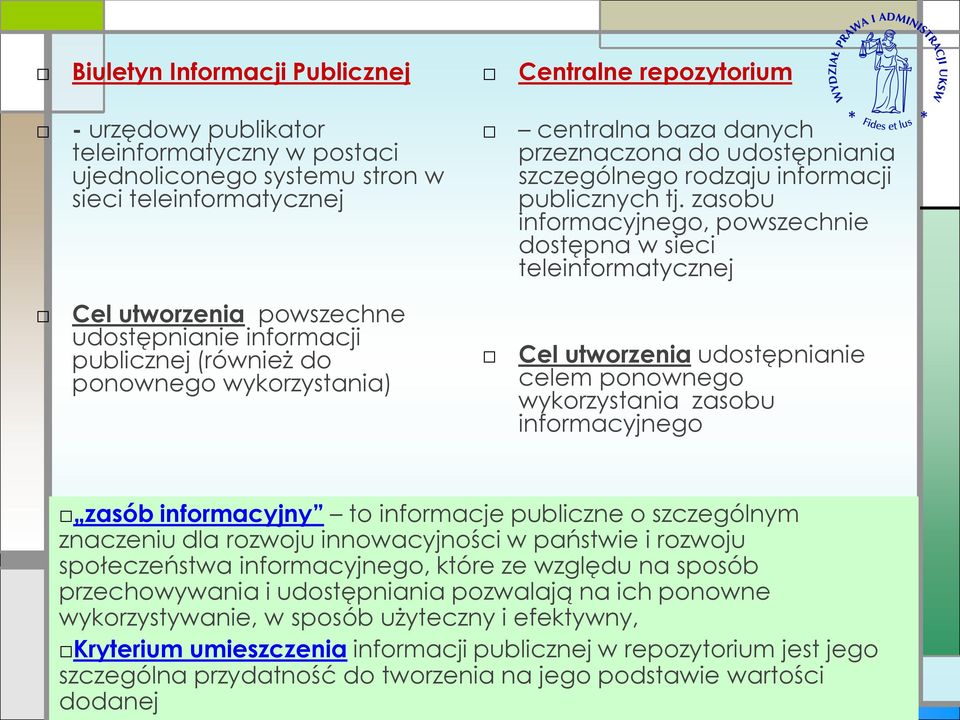 zasobu informacyjnego, powszechnie dostępna w sieci teleinformatycznej Cel utworzenia powszechne udostępnianie informacji publicznej (również do ponownego wykorzystania) Cel utworzenia udostępnianie