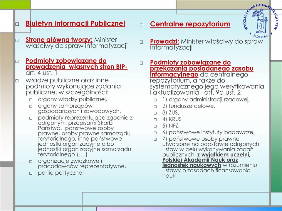 1 władze publiczne oraz inne podmioty wykonujące zadania publiczne, w szczególności: organy władzy publicznej, organy samorządów gospodarczych i zawodowych, podmioty reprezentujące zgodnie z