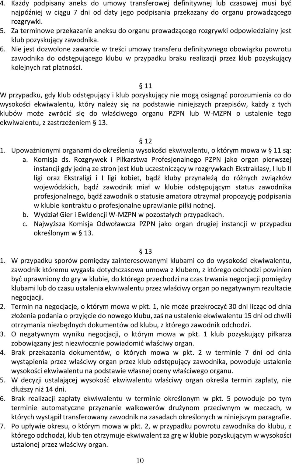 Nie jest dozwolone zawarcie w treści umowy transferu definitywnego obowiązku powrotu zawodnika do odstępującego klubu w przypadku braku realizacji przez klub pozyskujący kolejnych rat płatności.