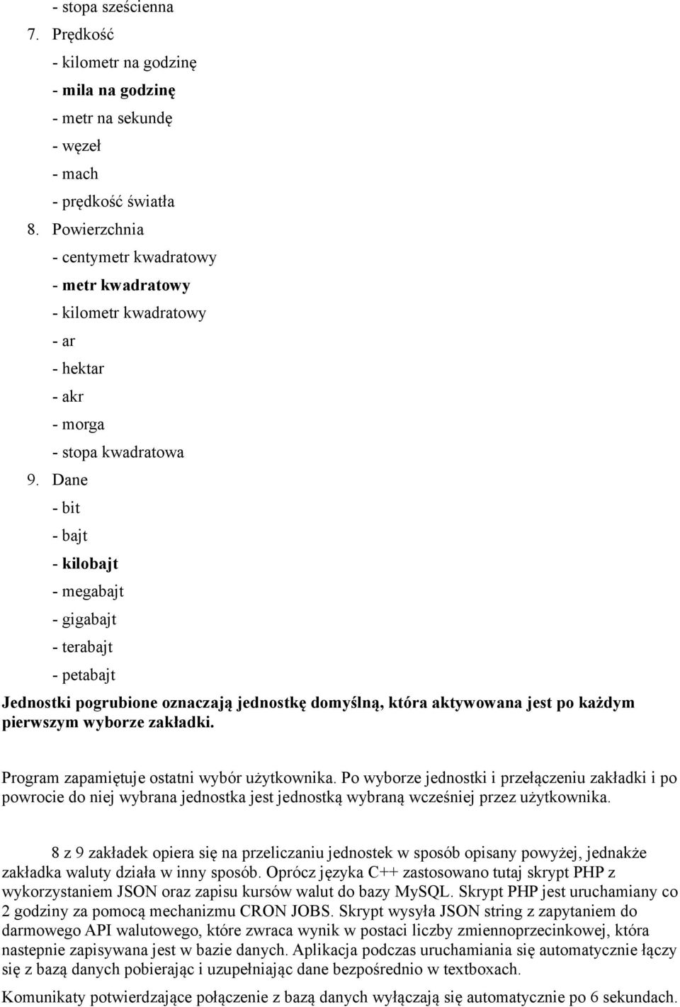 Dane - bit - bajt - kilobajt - megabajt - gigabajt - terabajt - petabajt Jednostki pogrubione oznaczają jednostkę domyślną, która aktywowana jest po każdym pierwszym wyborze zakładki.