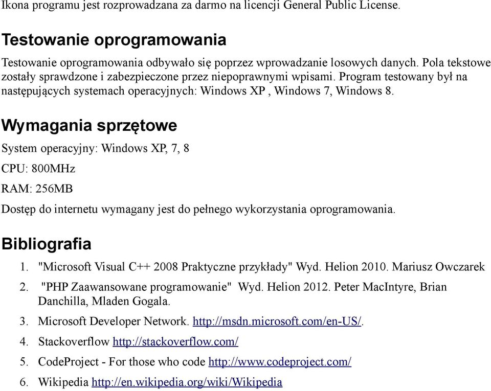 Wymagania sprzętowe System operacyjny: Windows XP, 7, 8 CPU: 800MHz RAM: 256MB Dostęp do internetu wymagany jest do pełnego wykorzystania oprogramowania. Bibliografia 1.