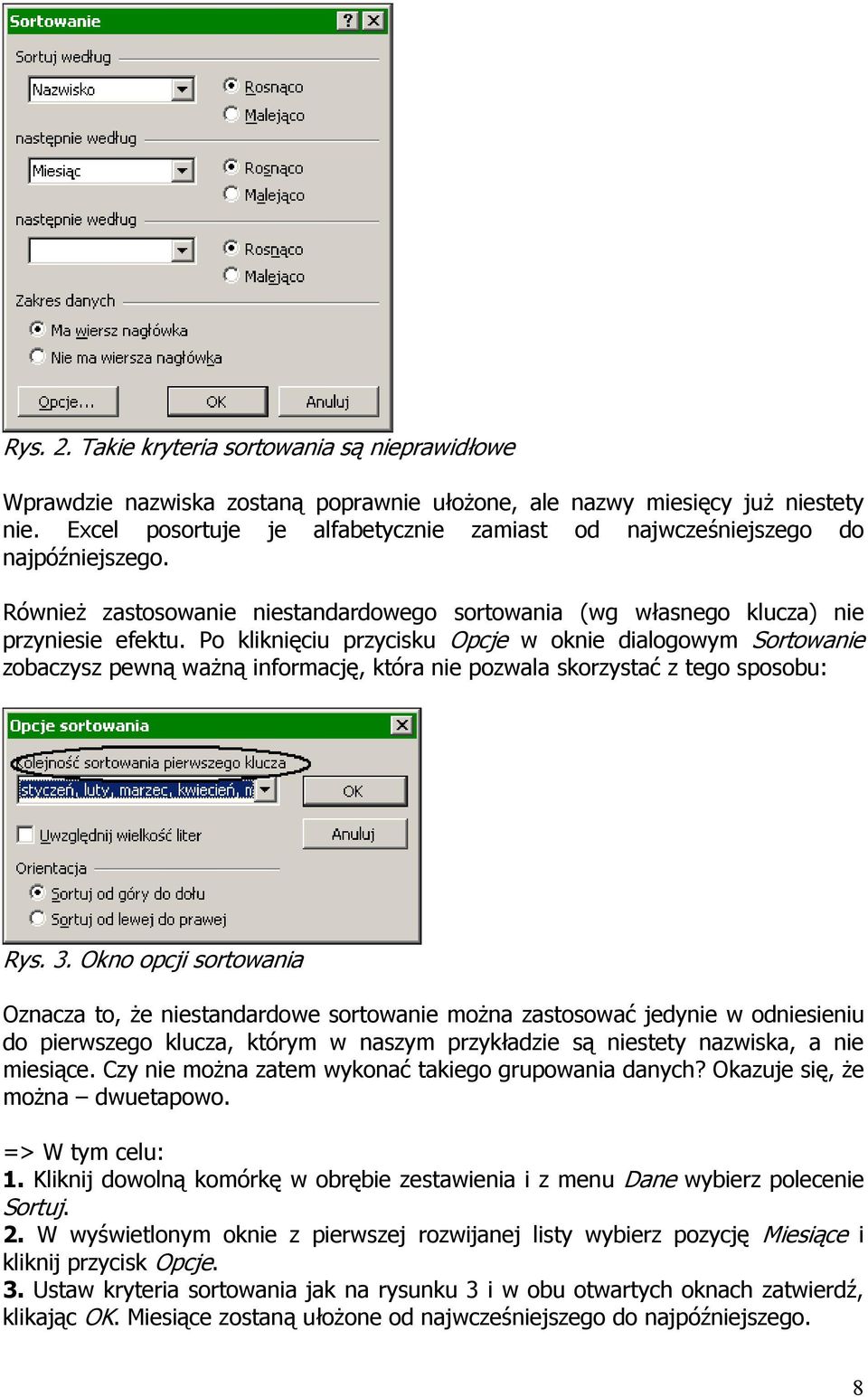 Po kliknięciu przycisku Opcje w oknie dialogowym Sortowanie zobaczysz pewną waŝną informację, która nie pozwala skorzystać z tego sposobu: Rys. 3.