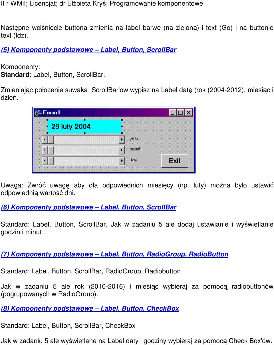 (6) Komponenty podstawowe Label, Button, ScrollBar Standard: Label, Button, ScrollBar. Jak w zadaniu 5 ale dodaj ustawianie i wyświetlanie godzin i minut.