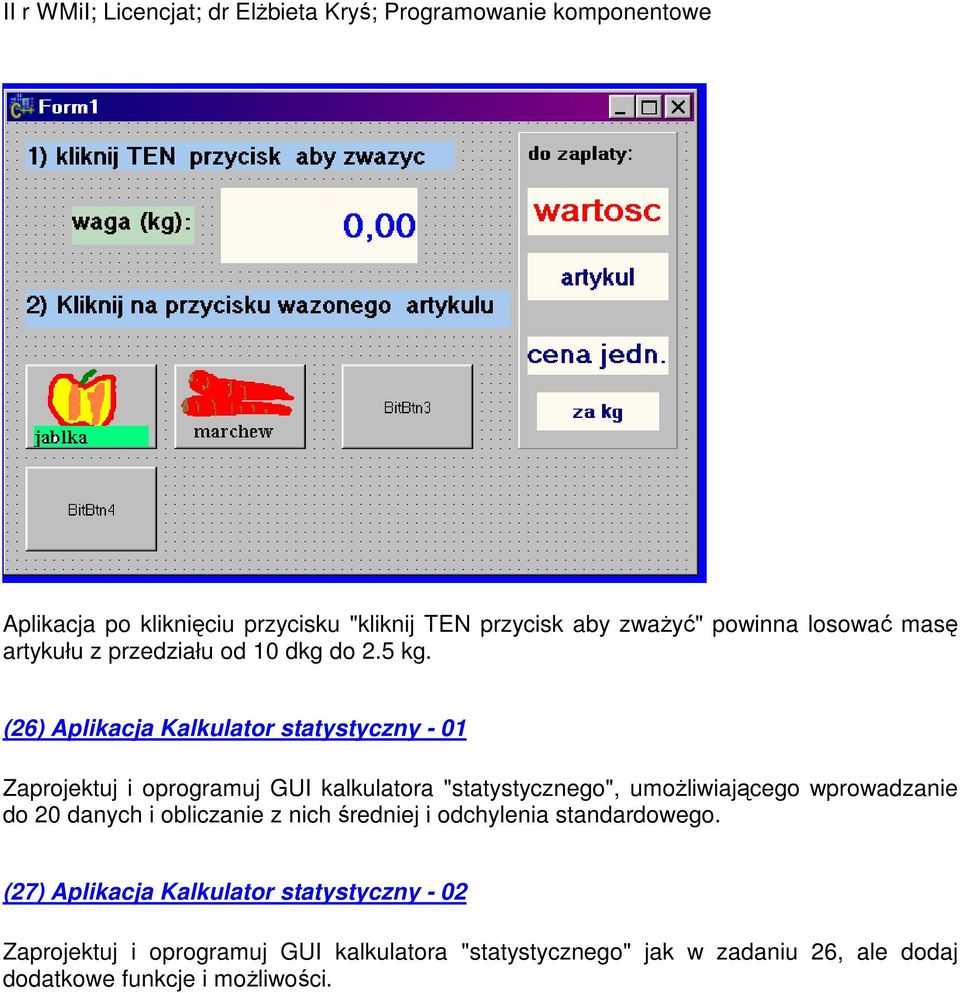 (26) Aplikacja Kalkulator statystyczny - 01 Zaprojektuj i oprogramuj GUI kalkulatora "statystycznego", umoŝliwiającego