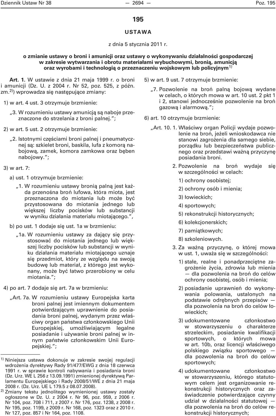przeznaczeniu wojskowym lub policyjnym 1) Art. 1. W ustawie z dnia 21 maja 1999 r. o broni i amunicji (Dz. U. z 2004 r. Nr 52, poz. 525, z późn. zm. 2) ) wprowadza się następujące zmiany: 1) w art.