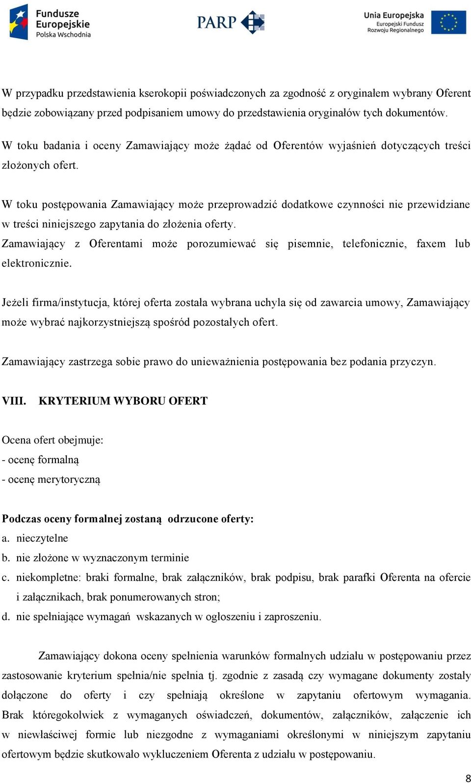 W toku postępowania Zamawiający może przeprowadzić dodatkowe czynności nie przewidziane w treści niniejszego zapytania do złożenia oferty.