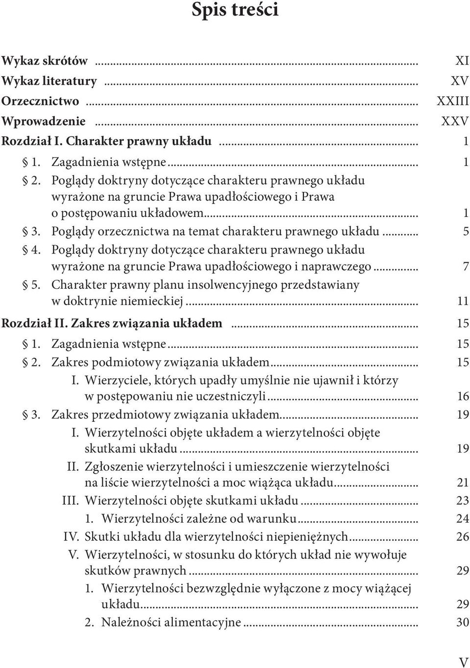 Poglądy doktryny dotyczące charakteru prawnego układu wyrażone na gruncie Prawa upadłościowego i naprawczego... 7 5. Charakter prawny planu insolwencyjnego przedstawiany w doktrynie niemieckiej.