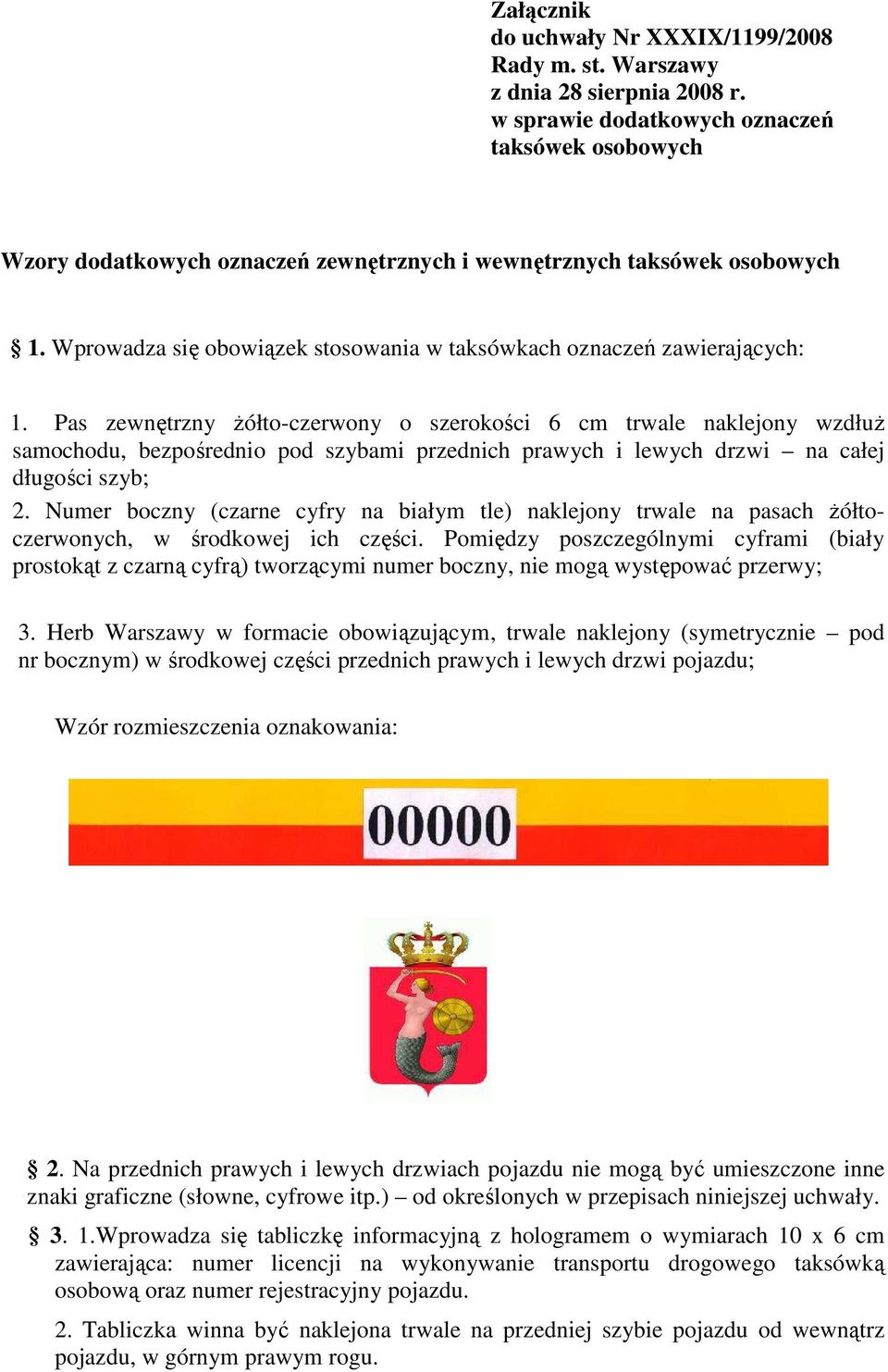 Wprowadza się obowiązek stosowania w taksówkach oznaczeń zawierających: 1.