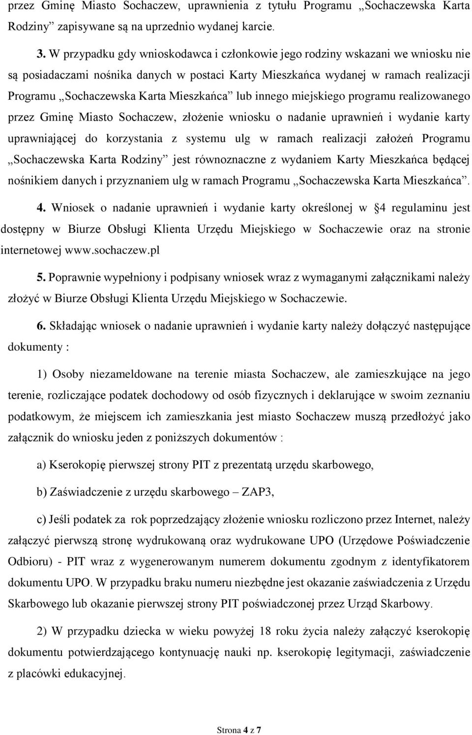 Mieszkańca lub innego miejskiego programu realizowanego przez Gminę Miasto Sochaczew, złożenie wniosku o nadanie uprawnień i wydanie karty uprawniającej do korzystania z systemu ulg w ramach