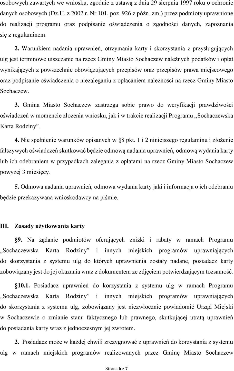 Warunkiem nadania uprawnień, otrzymania karty i skorzystania z przysługujących ulg jest terminowe uiszczanie na rzecz Gminy Miasto Sochaczew należnych podatków i opłat wynikających z powszechnie