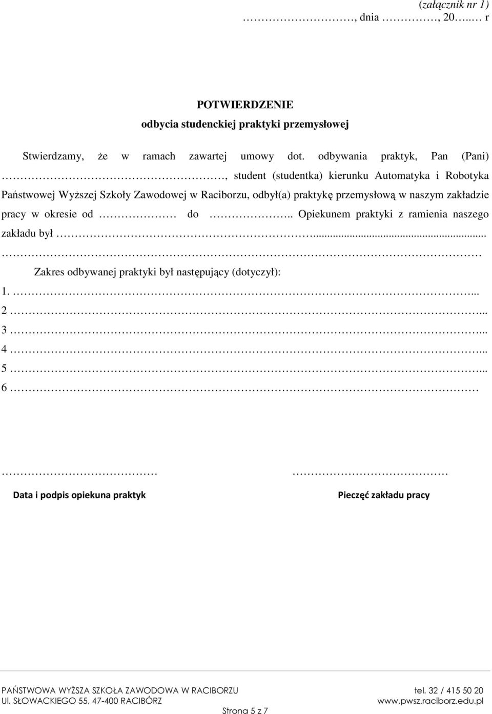 odbył(a) praktykę przemysłową w naszym zakładzie pracy w okresie od do.. Opiekunem praktyki z ramienia naszego zakładu był.