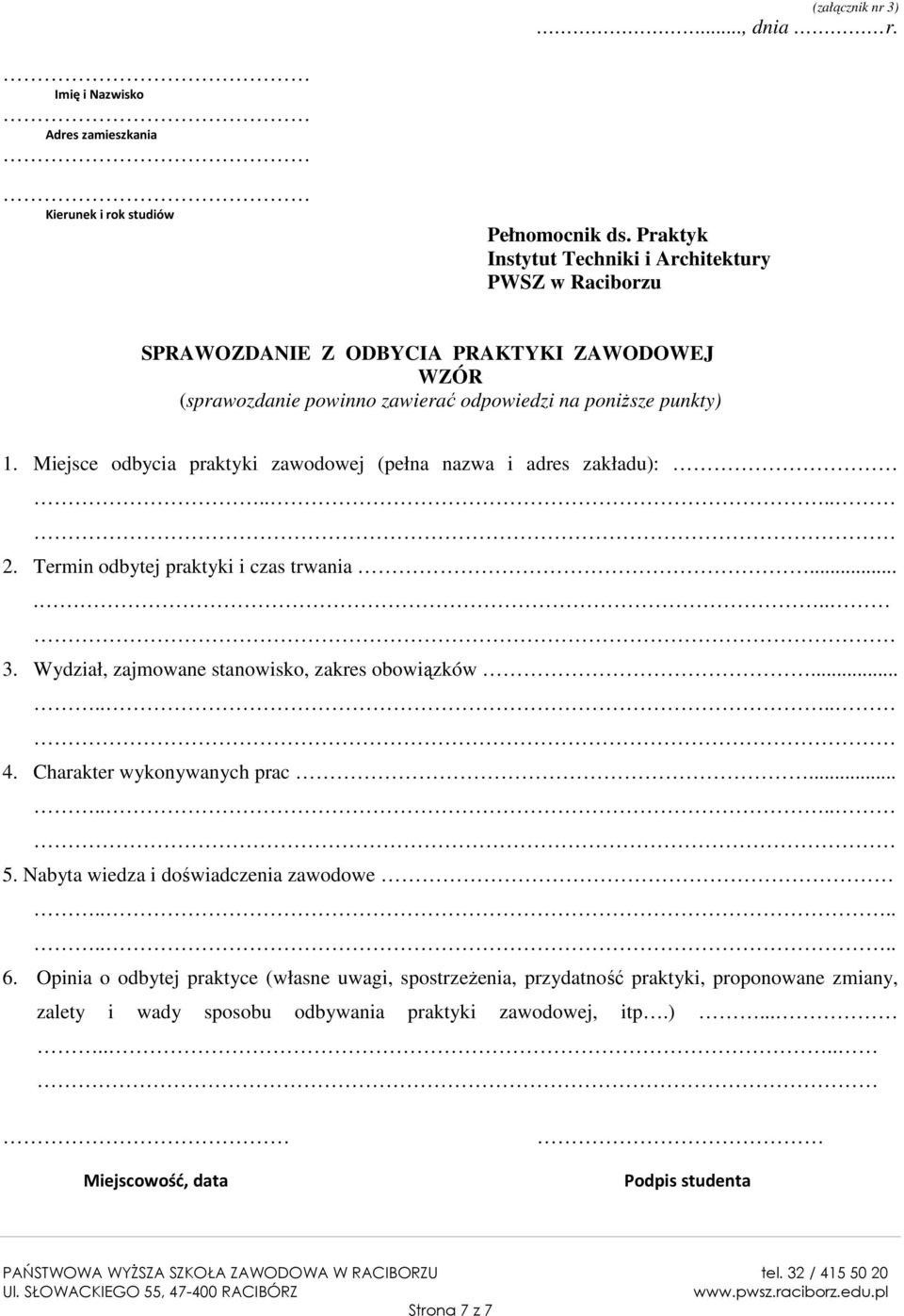 Miejsce odbycia praktyki zawodowej (pełna nazwa i adres zakładu):.... 2. Termin odbytej praktyki i czas trwania...... 3. Wydział, zajmowane stanowisko, zakres obowiązków....... 4.