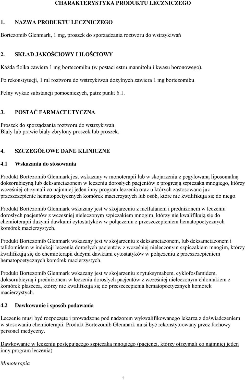 Pełny wykaz substancji pomocniczych, patrz punkt 6.1. 3. POSTAĆ FARMACEUTYCZNA Proszek do sporządzania roztworu do wstrzykiwań. Biały lub prawie biały zbrylony proszek lub proszek. 4.