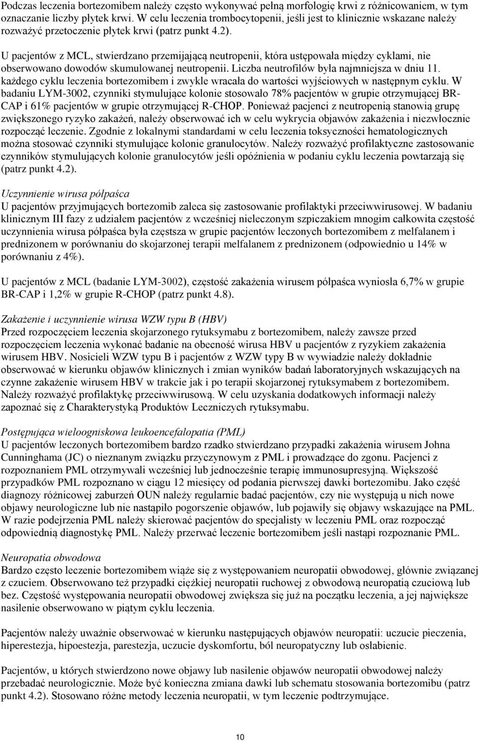 U pacjentów z MCL, stwierdzano przemijającą neutropenii, która ustępowała między cyklami, nie obserwowano dowodów skumulowanej neutropenii. Liczba neutrofilów była najmniejsza w dniu 11.