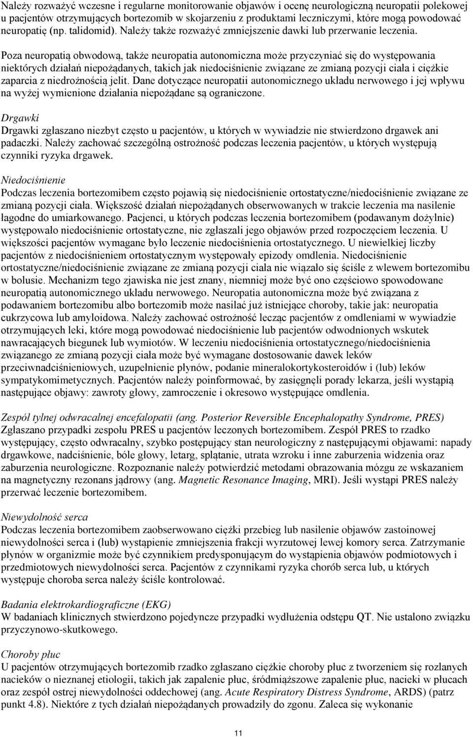 Poza neuropatią obwodową, także neuropatia autonomiczna może przyczyniać się do występowania niektórych działań niepożądanych, takich jak niedociśnienie związane ze zmianą pozycji ciała i ciężkie