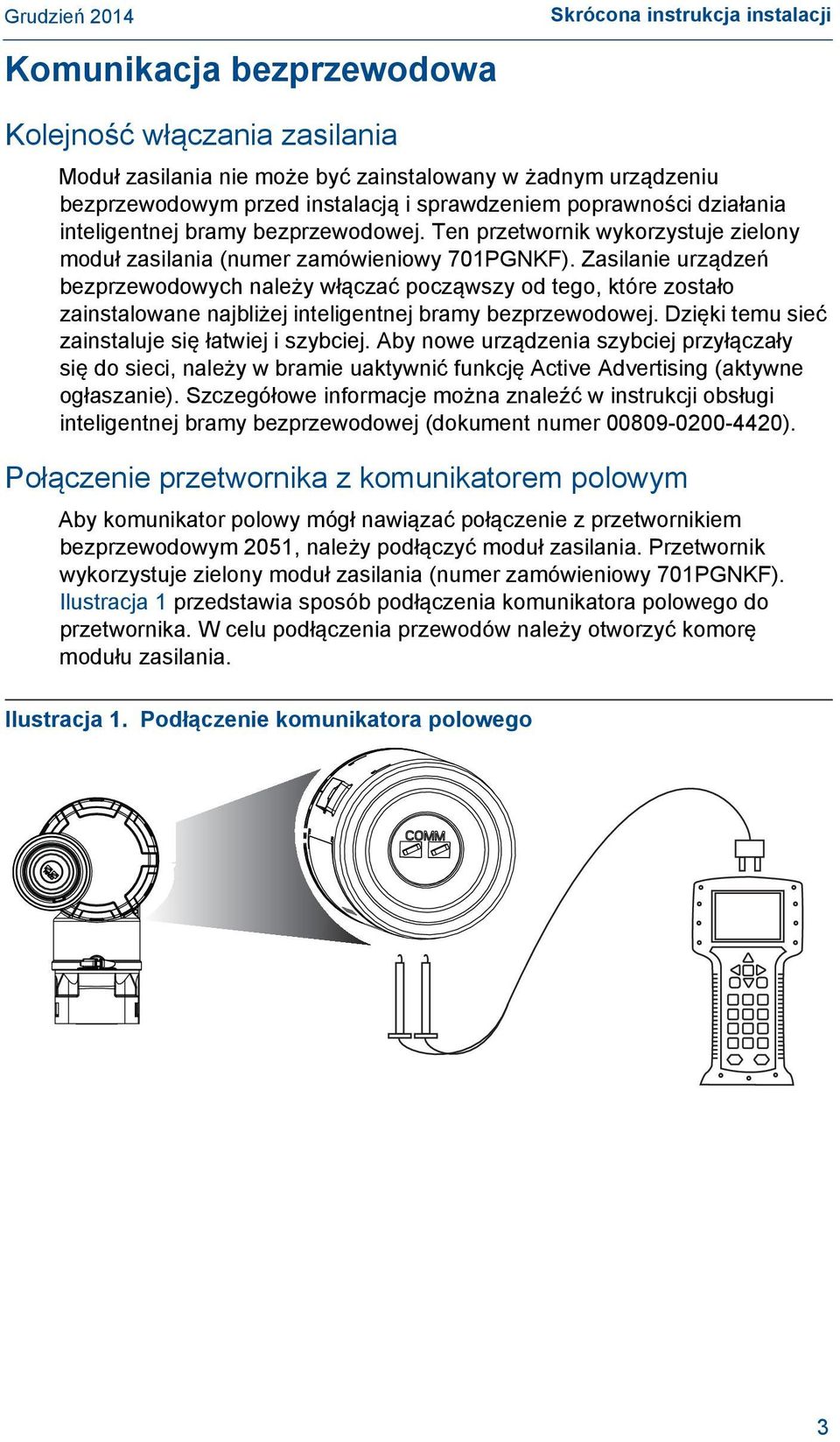 Zasilanie urządzeń bezprzewodowych należy włączać począwszy od tego, które zostało zainstalowane najbliżej inteligentnej bramy bezprzewodowej. Dzięki temu sieć zainstaluje się łatwiej i szybciej.