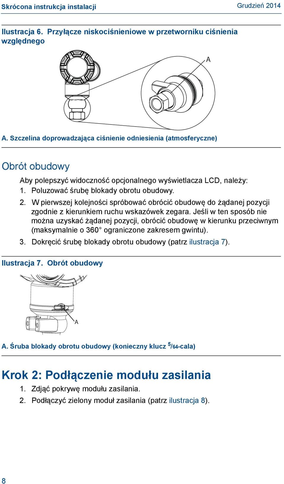 W pierwszej kolejności spróbować obrócić obudowę do żądanej pozycji zgodnie z kierunkiem ruchu wskazówek zegara.