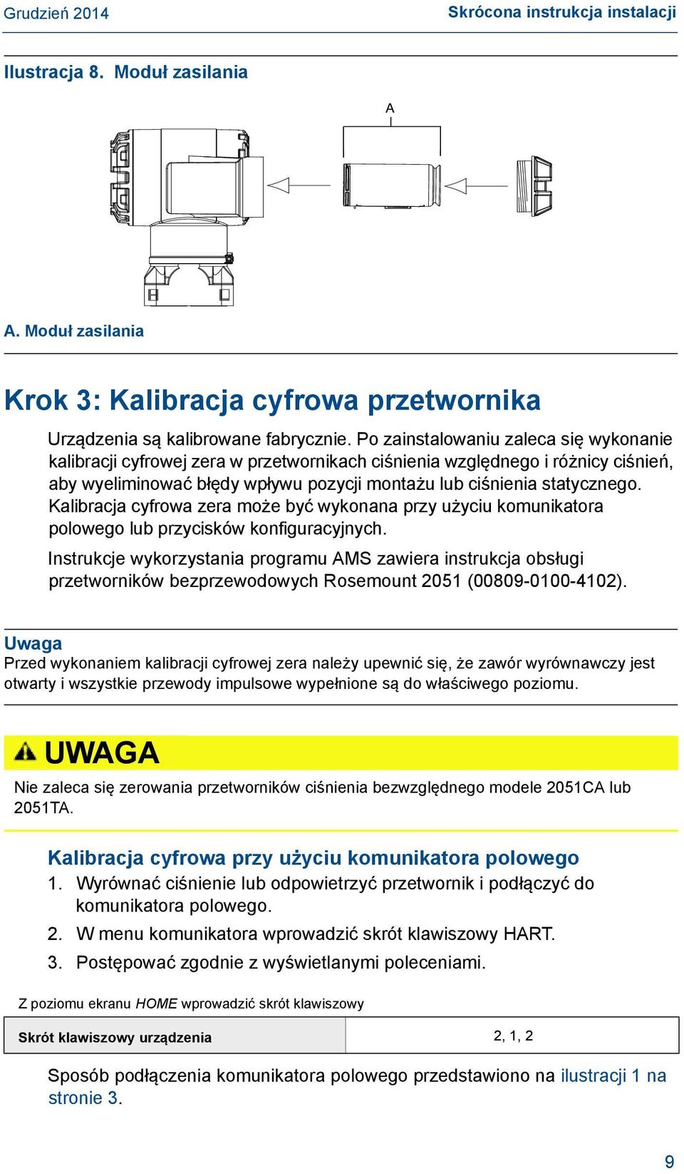 Kalibracja cyfrowa zera może być wykonana przy użyciu komunikatora polowego lub przycisków konfiguracyjnych.