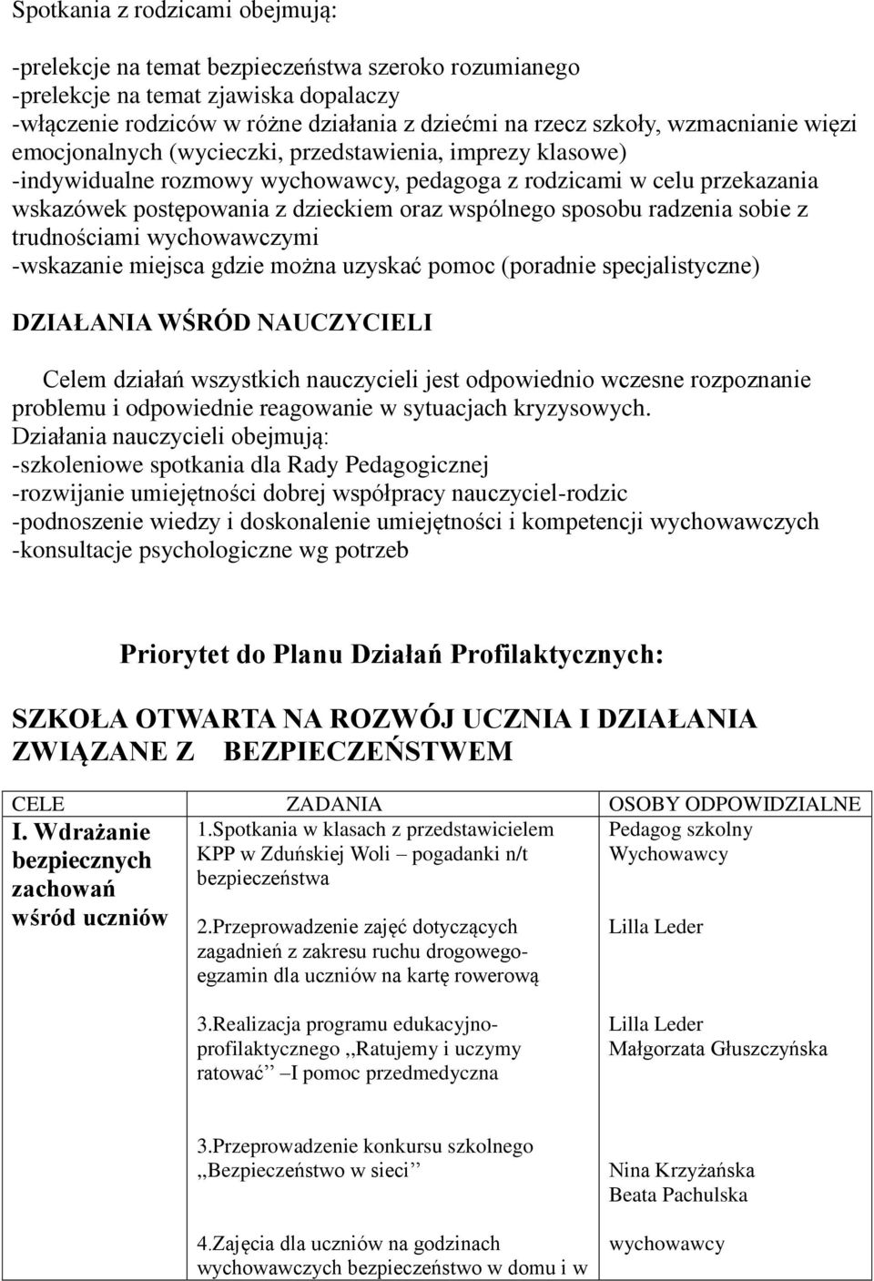 radzenia sobie z trudnościami wychowawczymi -wskazanie miejsca gdzie można uzyskać pomoc (poradnie specjalistyczne) DZIAŁANIA WŚRÓD NAUCZYCIELI Celem działań wszystkich nauczycieli jest odpowiednio