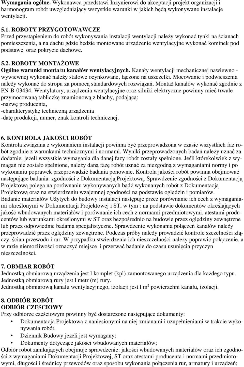 kominek pod podstawę oraz pokrycie dachowe. 5.2. ROBOTY MONTAŻOWE Ogólne warunki montażu kanałów wentylacyjnych.