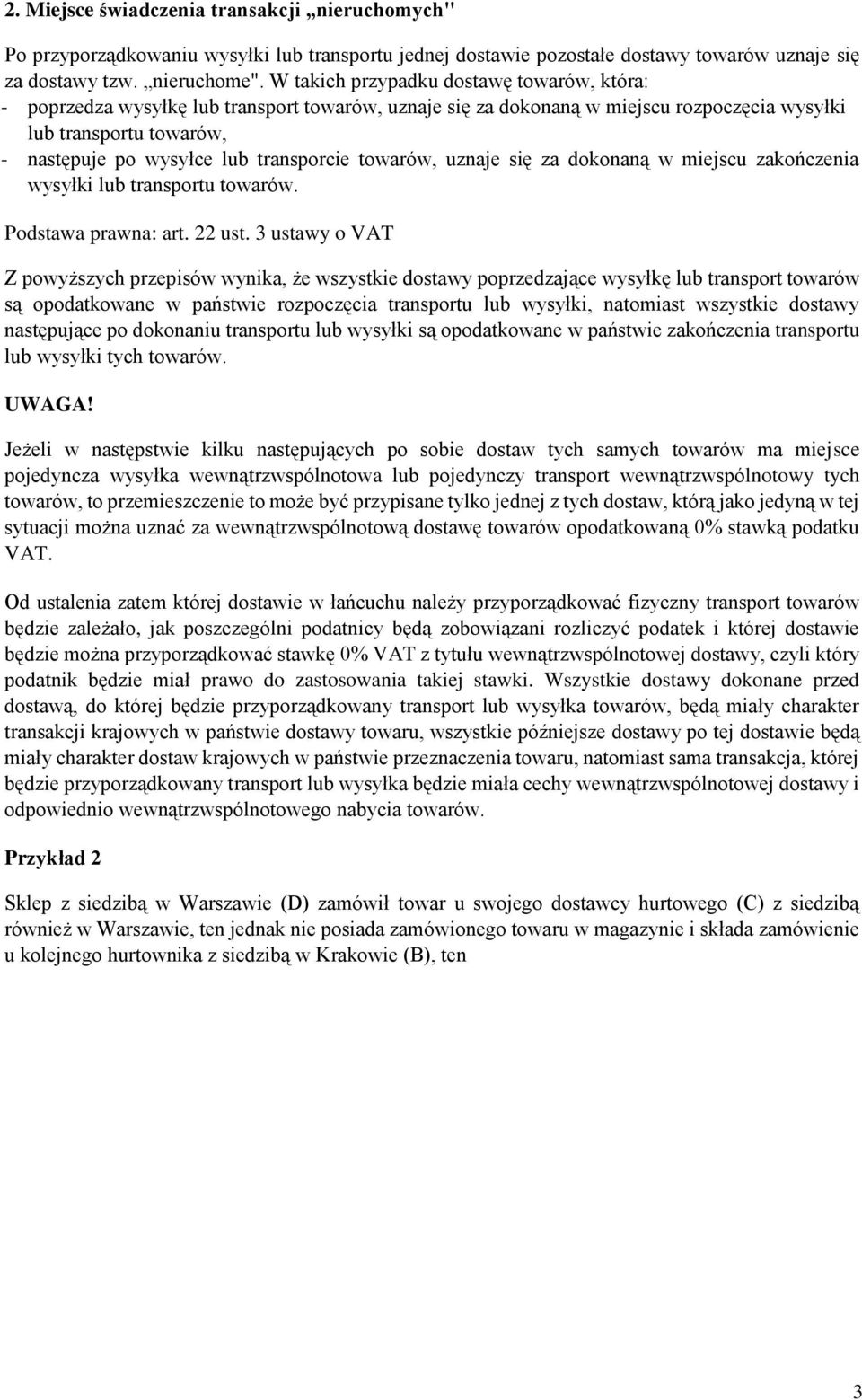 transporcie towarów, uznaje się za dokonaną w miejscu zakończenia wysyłki lub transportu towarów. Podstawa prawna: art. 22 ust.
