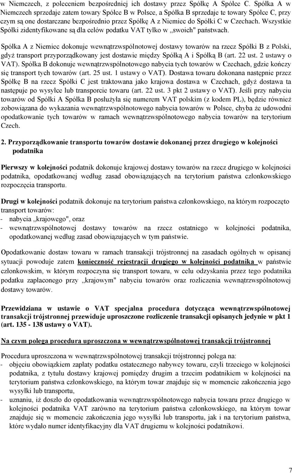 Wszystkie Spółki zidentyfikowane są dla celów podatku VAT tylko w swoich" państwach.