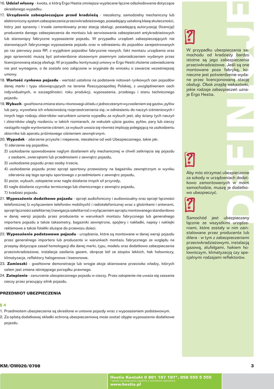sprawny i trwale zamontowany przez stację obsługi, posiadającą autoryzację (licencję) producenta danego zabezpieczenia do montażu lub serwisowania zabezpieczeń antykradzieżowych lub stanowiący