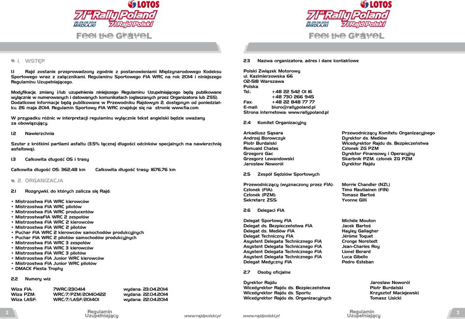 Dodatkowe informacje będą publikowane w Przewodniku Rajdowym 2, dostępnym od poniedziałku, 26 maja 2014. Sportowy FIA WRC znajduje się na stronie www.fia.