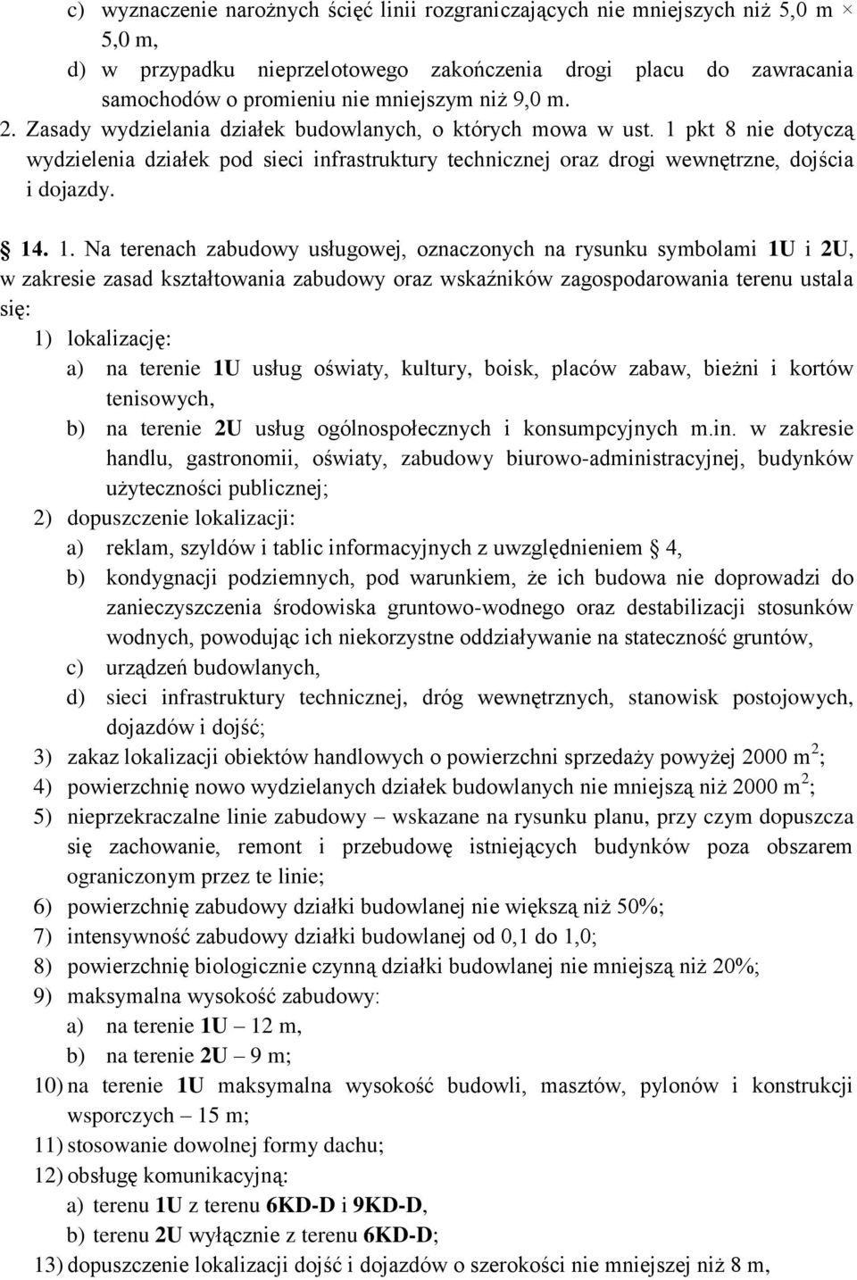 pkt 8 nie dotyczą wydzielenia działek pod sieci infrastruktury technicznej oraz drogi wewnętrzne, dojścia i dojazdy. 14