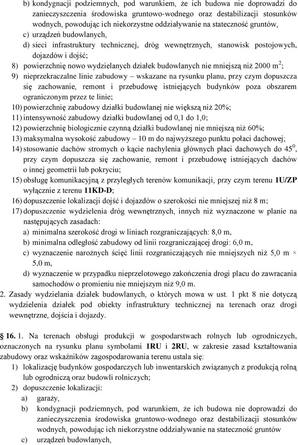 nie mniejszą niż 2000 m 2 ; 9) nieprzekraczalne linie zabudowy wskazane na rysunku planu, przy czym dopuszcza się zachowanie, remont i przebudowę istniejących budynków poza obszarem ograniczonym
