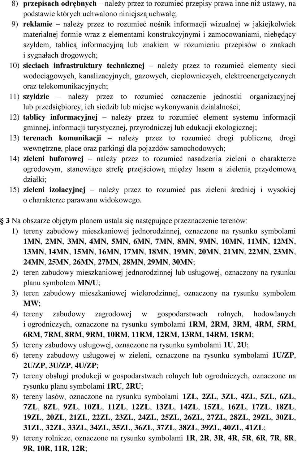 sieciach infrastruktury technicznej należy przez to rozumieć elementy sieci wodociągowych, kanalizacyjnych, gazowych, ciepłowniczych, elektroenergetycznych oraz telekomunikacyjnych; 11) szyldzie