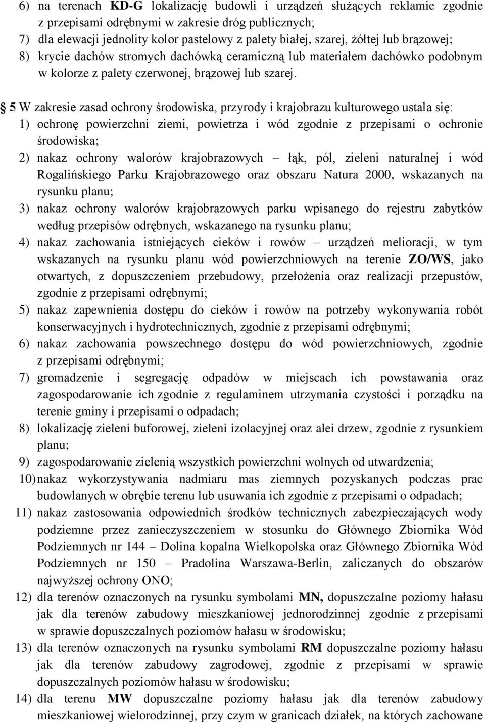 5 W zakresie zasad ochrony środowiska, przyrody i krajobrazu kulturowego ustala się: 1) ochronę powierzchni ziemi, powietrza i wód zgodnie z przepisami o ochronie środowiska; 2) nakaz ochrony walorów