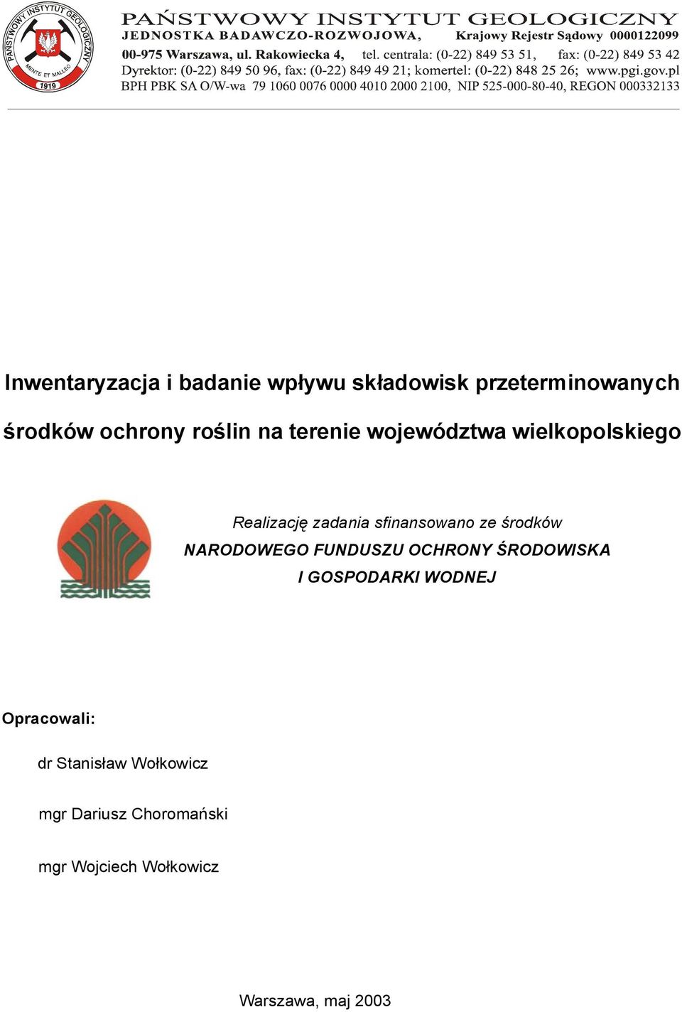 środków NARODOWEGO FUNDUSZU OCHRONY ŚRODOWISKA I GOSPODARKI WODNEJ Opracowali: dr