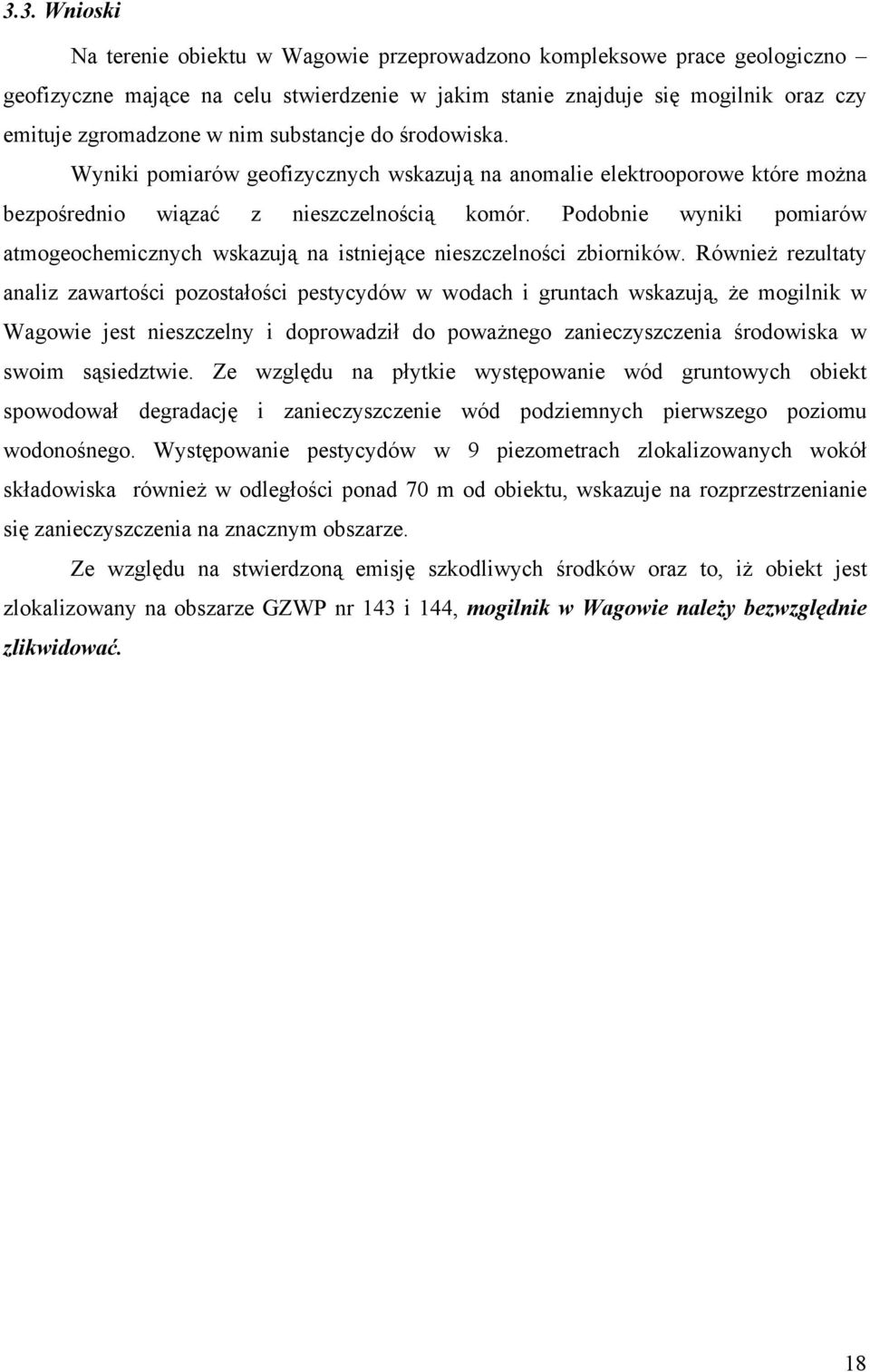 Podobnie wyniki pomiarów atmogeochemicznych wskazują na istniejące nieszczelności zbiorników.