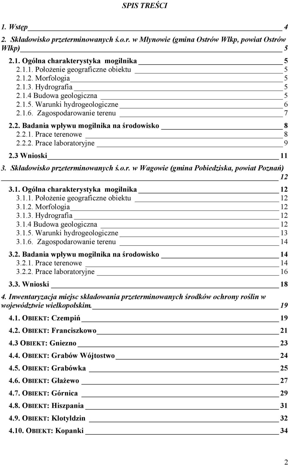 3 Wnioski 11 3. Składowisko przeterminowanych ś.o.r. w Wagowie (gmina Pobiedziska, powiat Poznań) 12 3.1. Ogólna charakterystyka mogilnika 12 3.1.1. Położenie geograficzne obiektu 12 3.1.2. Morfologia 12 3.