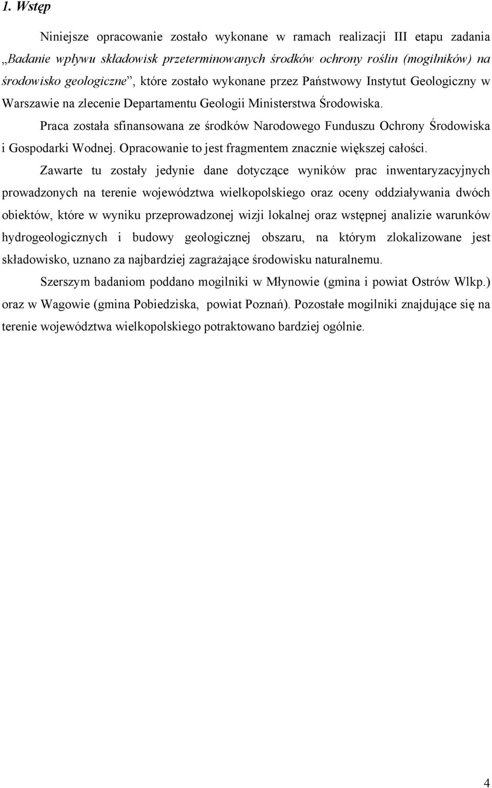 Praca została sfinansowana ze środków Narodowego Funduszu Ochrony Środowiska i Gospodarki Wodnej. Opracowanie to jest fragmentem znacznie większej całości.