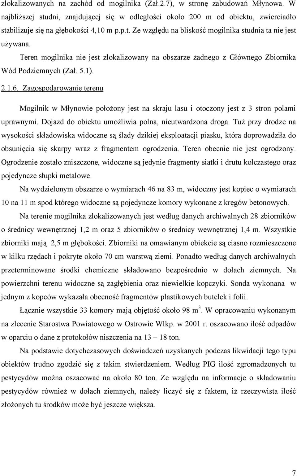 Teren mogilnika nie jest zlokalizowany na obszarze żadnego z Głównego Zbiornika Wód Podziemnych (Zał. 5.1). 2.1.6.