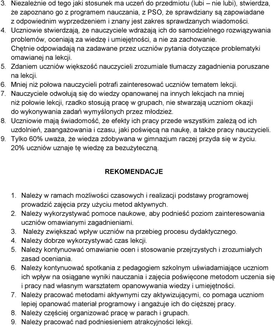 Chętnie odpowiadają na zadawane przez uczniów pytania dotyczące problematyki omawianej na lekcji. 5. Zdaniem uczniów większość nauczycieli zrozumiale tłumaczy zagadnienia poruszane na lekcji. 6.