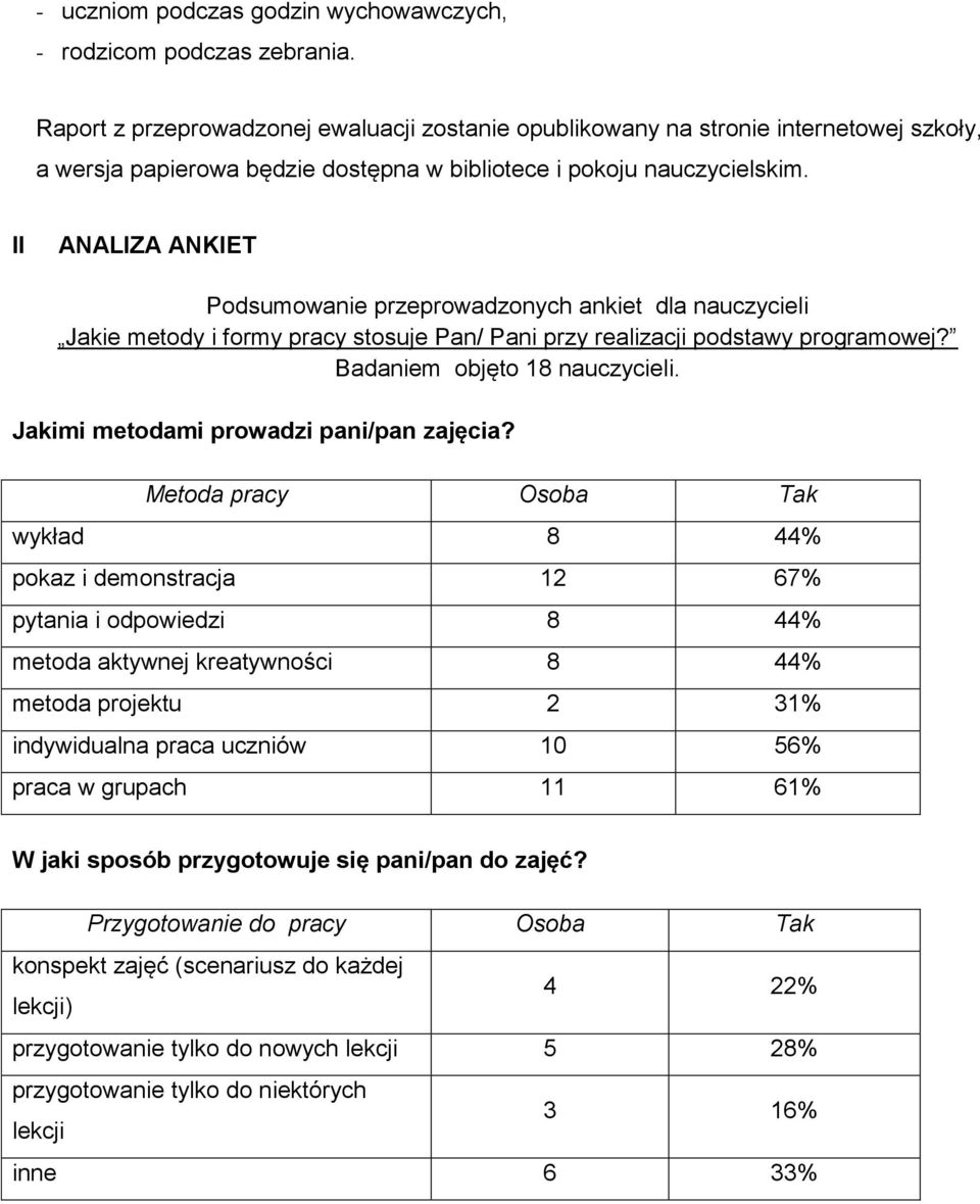 II ANALIZA ANKIET Podsumowanie przeprowadzonych ankiet dla nauczycieli Jakie metody i formy pracy stosuje Pan/ Pani przy realizacji podstawy programowej? Badaniem objęto 18 nauczycieli.