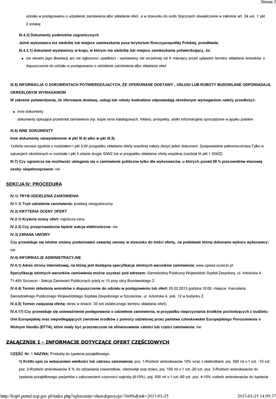 Dokumenty podmiotów zagranicznych Jeżeli wykonawca ma siedzibę lub miejsce zamieszkania poza terytorium Rzeczypospolitej Polskiej, przedkłada: III.4.3.