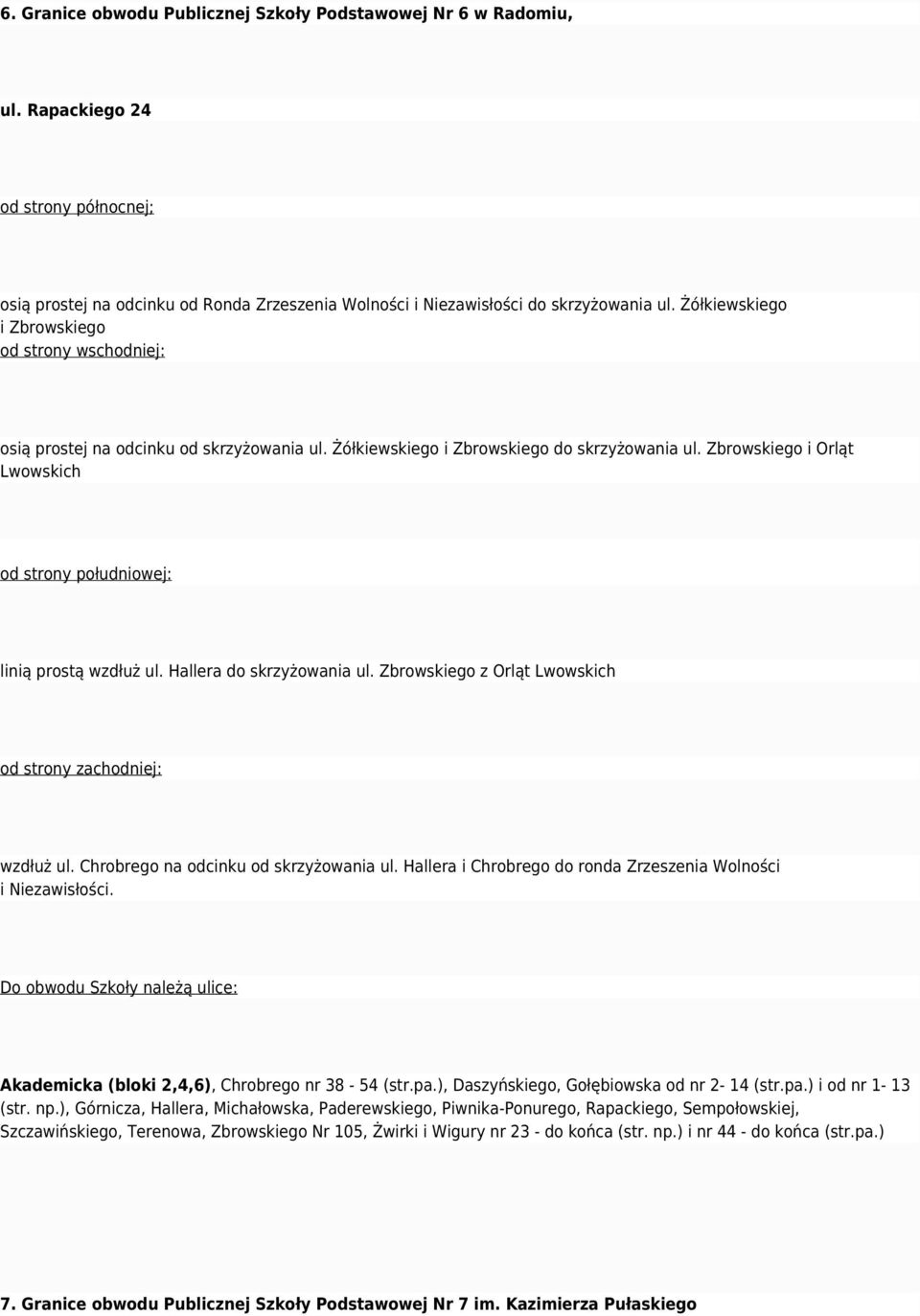 Hallera do skrzyżowania ul. Zbrowskiego z Orląt Lwowskich wzdłuż ul. Chrobrego na odcinku od skrzyżowania ul. Hallera i Chrobrego do ronda Zrzeszenia Wolności i Niezawisłości.