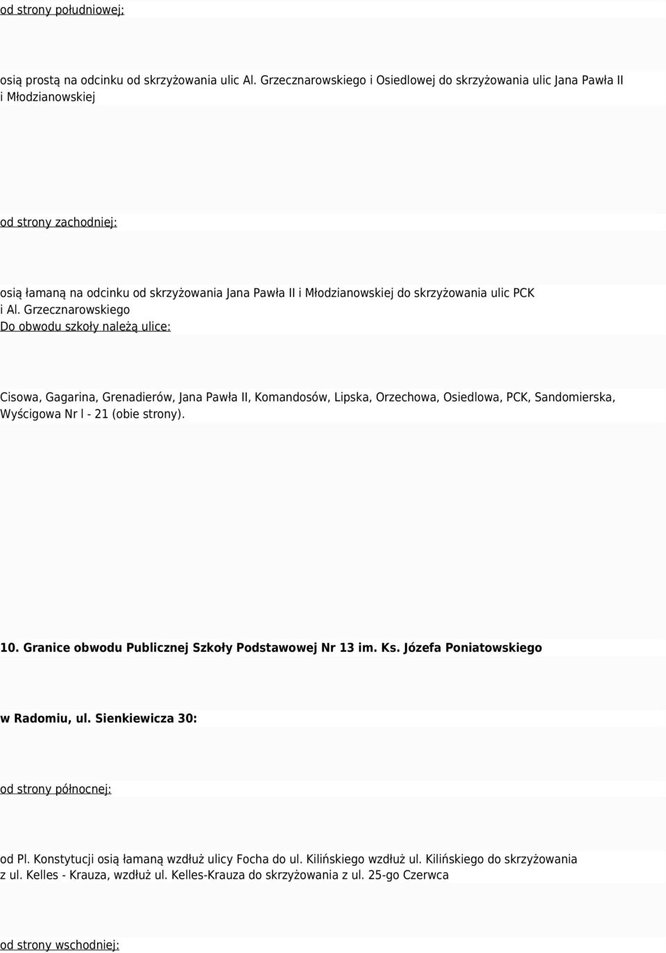 Al. Grzecznarowskiego Cisowa, Gagarina, Grenadierów, Jana Pawła II, Komandosów, Lipska, Orzechowa, Osiedlowa, PCK, Sandomierska, Wyścigowa Nr l - 21 (obie strony). 10.